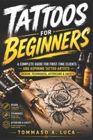 TATTOOS FOR BEGINNERS: A Complete Guide for First-Time Clients and Aspiring Tattoo Artists — Design, Techniques, Aftercare, and Safety B0GZMWKRCK Book Cover