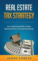 Real Estate Tax Strategy: Use a Self-Directed IRA or Other Retirement Plan to Purchase Real Estate 1523352000 Book Cover
