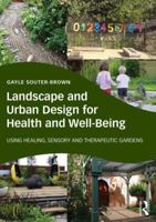 Landscape and Urban Design for Health and Well-Being: Using Healing, Sensory and Therapeutic Gardens 0415843529 Book Cover