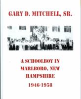 A Schoolboy in Marlboro, NH 1946-1958 1532358350 Book Cover