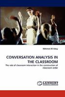 CONVERSATION ANALYSIS IN THE CLASSROOM: The role of classroom interaction in the construction of classroom order 3843355851 Book Cover