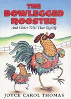 The Bowlegged Rooster: And Other Tales That Signify 0060253770 Book Cover