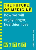 The Future of Medicine: How We Will Enjoy Longer, Healthier Lives 184794325X Book Cover