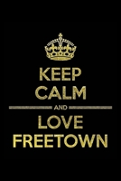 KEEP CALM AND LOVE FREETOWN Notebook: Lined Notebook/Journal Gift 120 Pages, 6x9 Soft Cover, Matte Finish 1677283718 Book Cover