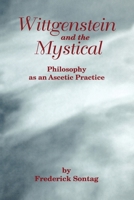 Wittgenstein And The Mystical: Philosophy As An Ascetic Practice 1555409938 Book Cover