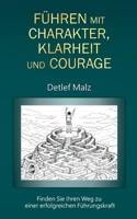 Führen mit Charakter, Klarheit und Courage: Finden Sie Ihren Weg zu einer erfolgreichen Führungskraft (German Edition) 3695187816 Book Cover