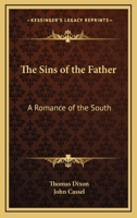 The Sins Of The Father: A Romance Of The South 1517267684 Book Cover