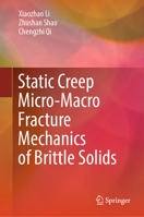 Static creep micro-macro fracture mechanics of brittle solids 9819982022 Book Cover