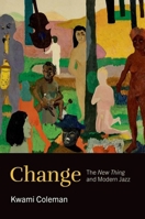 Change: The New Thing and Modern Jazz 0197780083 Book Cover