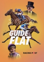 Racing Post Guide to the Flat 2025 1801509492 Book Cover