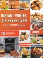 Instant Vortex Air Fryer Oven Cookbook: 300 Quick & Easy Air Fryer Recipes for Beginners and Advanced Users 1801210683 Book Cover