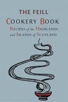 Recipes of the Highlands and Islands of Scotland: The Feill Cookery Book 1614279225 Book Cover