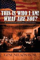 This Is Who I Am! What Are You?: My Personal Battle Against Liberalism/Socialism 1680908553 Book Cover