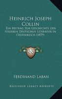Heinrich Joseph Collin: Ein Beitrag Zur Geschichte Der Neueren Deutschen Literatur In Oesterreich (1879) 1167568060 Book Cover