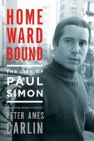 Homeward Bound: The Life of Paul Simon 1627790349 Book Cover