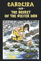 Carolina and the Secret of the Silver Orb 1935605607 Book Cover