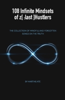 108 Infinite Mindsets of z[: last]Hustlers: The collection of Mindful and forgotten songs on the Truth 107901571X Book Cover