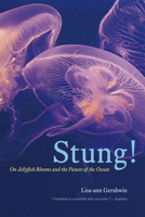 Stung!: On Jellyfish Blooms and the Future of the Ocean 022621303X Book Cover