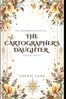 The Cartographer's Daughter: A Thornwood Novel B0GTBB2LSX Book Cover