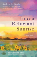 Into a Reluctant Sunrise: A Memoir 1532661967 Book Cover