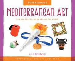 Super Simple Mediterranean Art: Fun and Easy Art from Around the World: Fun and Easy Art from Around the World 1624032826 Book Cover