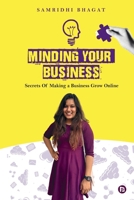 Minding Your Business: Secrets of Making a Business Grow Online 8199040858 Book Cover