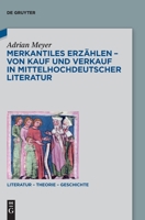 Merkantiles Erzählen – Von Kauf und Verkauf in mittelhochdeutscher Literatur (Literatur - Theorie - Geschichte) 3110775700 Book Cover
