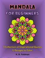 Mandala for Beginners: A Collection of Inspirational Quotes & Designs to Color 1735032093 Book Cover