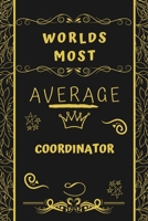 Worlds Most Average Coordinator: Perfect Gag Gift For An Average Coordinator Who Deserves This Award! Blank Lined Notebook Journal 120 Pages 6 x 9 Format Office Birthday Christmas Xmas 1677289899 Book Cover