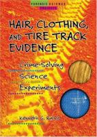 Hair, Clothing, and Tire Track Evidence: Crime-Solving Science Experiments 0766027295 Book Cover