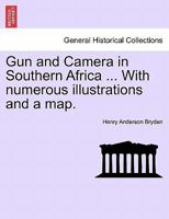 Gun and Camera in Southern Africa ... With numerous illustrations and a map. 1241494312 Book Cover