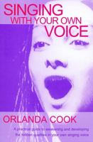 Singing with Your Own Voice: A Practical Guide to Awakening and Developing the Hidden Qualities in Your Own Singing Voice 1854596128 Book Cover