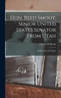 Hon. Reed Smoot Senior United States Senator 101357074X Book Cover