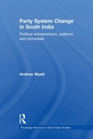 Party System Change in South India: Political Entrepreneurs, Patterns and Processes 0415533155 Book Cover