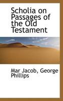 Scholia on Passages of the Old Testament 0548307148 Book Cover