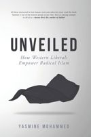 Unveiled: How Western Liberals Empower Radical Islam 1999240502 Book Cover