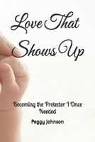 Love That Shows Up: Becoming the Protector I Once Needed B0GQJMSY2S Book Cover