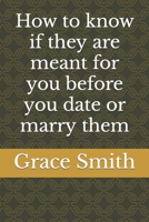 How to know if they are meant for you before you date or marry them B0BC361LZK Book Cover