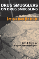 Drug Smugglers on Drug Smuggling : Lessons from the Inside 1592136435 Book Cover