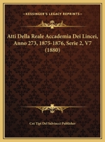 Atti Della Reale Accademia Dei Lincei, Anno 273, 1875-1876, Serie 2, V7 (1880) 1160798966 Book Cover