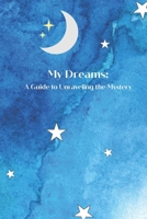 My Dreams: A Guide to Unraveling the Mystery 1081598042 Book Cover