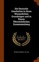 Die Deutsche Geschichte: In Ihren Wesentl. Grundzügen U. In E. Übersichtl. Zshang... 1248120337 Book Cover