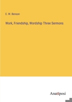 Work, Friendship, Wordship Three Sermons 3382198967 Book Cover