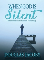 When God Is Silent : The Problem of Human Suffering 1948450321 Book Cover