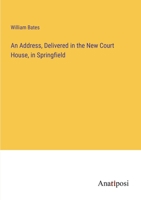An Address, Delivered in the New Court House, in Springfield 3382501244 Book Cover