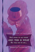 God spoke to me today and this is what He told me to say..: Listening and Living, the words of God 1438980167 Book Cover