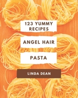 123 Yummy Angel Hair Pasta Recipes: Not Just a Yummy Angel Hair Pasta Cookbook! B08GRKFQ55 Book Cover