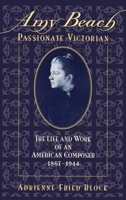 Amy Beach, Passionate Victorian: The Life and Work of an American Composer, 1867-1944 0195074084 Book Cover