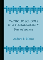 Catholic Schools in a Plural Society: Data and Analysis 1527552845 Book Cover