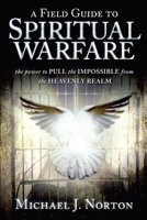 Field Guide to Spiritual Warfare: Pull the Impossible 0768436427 Book Cover